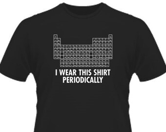 I Wear This Shirt Periodically T-Shirt  PS0554W Funny Mens and Womens T Shirt Funny Novelty Humor Hoodie Geek Nerd College Ladies Science