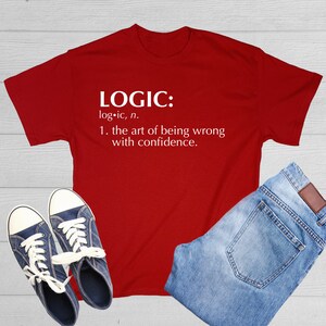 Logic: The Art Of Being Wrong With Confidence Self Love Inspirational Funny Quote Sarcastic Attitude T Shirt Adult Humor Gift For parents