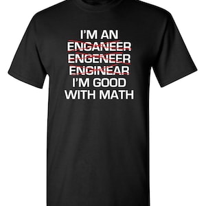 I&#39;m An Engineer. I&#39;m Good At Math T-Shirt  PS0060 Funny Mens and Womens T Shirt Kids Novelty Funny Humor Ladies Geek Nerd College