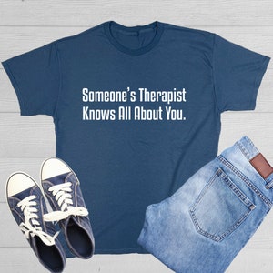 Someone&#39;s Therapist Knows All About You Bring Unforgettable Moments Spreading Laughter and Embracing Unique Impact on Others Novelty T-Shirt