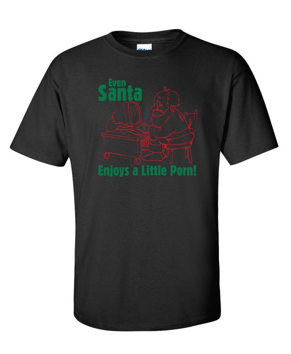 Even Santa Enjoys A Little Porn Funny T-Shirt PS_0613 Sarcastic Christmas  Adult Sex Holiday Fun Mens Womens Funny Humor T Shirts