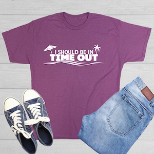 I Should Be In Time Out T-Shirt Funny Pun Sayings Quotes Take Break Half Time Quiet Period Tshirts Time For Rest Stop Working Shirts