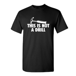 This Is Not A Drill Sarcastic Humor Graphic Novelty Funny T Shirt