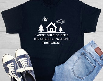 I Went Outside Once The Graphics Weren't That Great Nerd Shirt Funny Gaming T Shirt Graphic Tee Gift For Gaming Quotes & Gaming Party