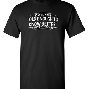 Funny Sarcastic T-Shirt: Old Enough To Know Better image 1