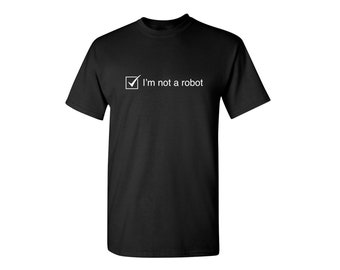 I'm Not A Robot Sarcastic Humor Graphic Novelty Funny T Shirt