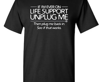 Unplug Me Life Support T-Shirt - Funny Graphic Tee Gift for Men