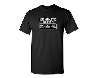 Let's Handle This Like Adults Funny Graphic Tees Mens Women Gift For Sarcasm Laughs Lover Novelty Funny T Shirts