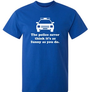 Sarcastic Police Humor T-Shirt: Funny Novelty Graphic Tee