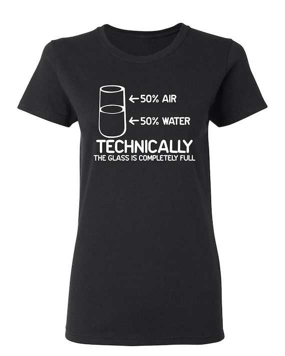 Technically The Glass Is Full T-Shirt - Funny Science Quote Technically The Glass Is Full T-Shirt - Funny Science Quote