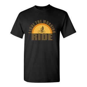 I Love The Morning Ride Sarcastic Humor Graphic Novelty Funny T Shirt