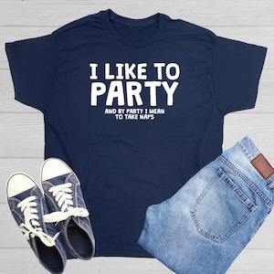 I Like To Party And By Party I Mean To Take Naps Perfect Gift For Lazy Family And Friends Nap lover T Shirt Present For Any Occasions