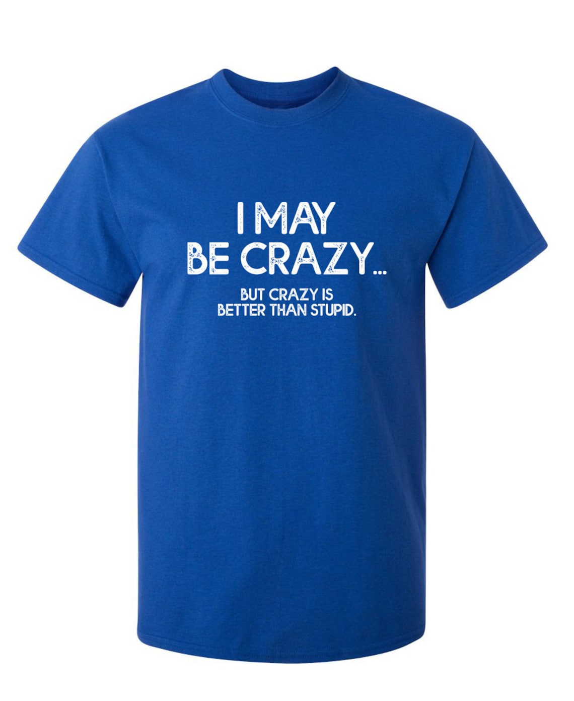 I May Be Crazy But Crazy Is Better Than Stupid Sarcastic Humor | Etsy