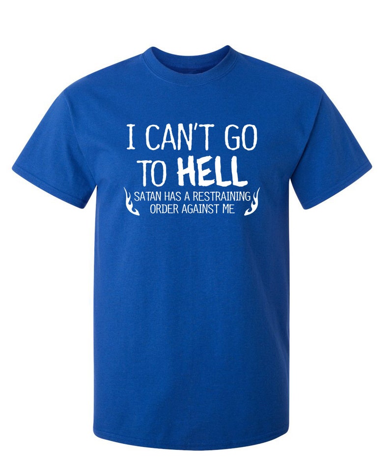 I Can't Go To Hell T-Shirt: Funny Sarcasm Graphic Tee image 8