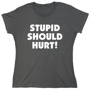 Stupid Should Hurt T-Shirt: Sarcastic Meme Quote Gag Gift image 9