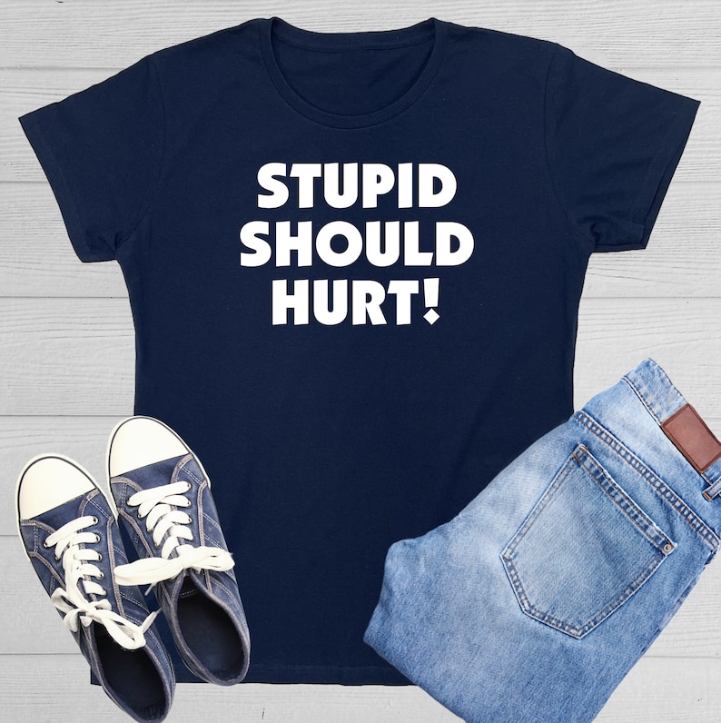 Stupid Should Hurt T-Shirt: Sarcastic Meme Quote Gag Gift image 1
