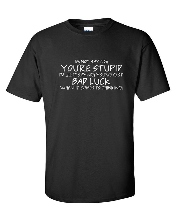 Not Saying Stupid Funny T-shirt PS_0433W Novelty | Etsy