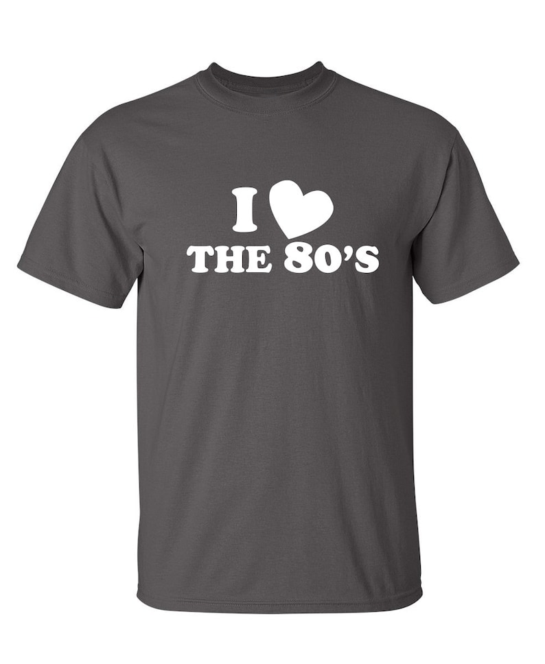 I Love The 80/'s Sarcastic Humor Graphic Novelty Funny T Shirt