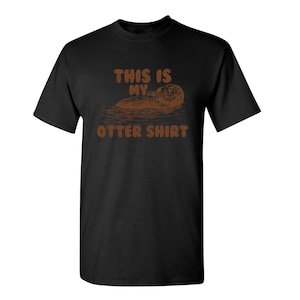 This is My Otter Shirt Funny T-Shirt PS_0092 Novelty Gift T-Shirt Kids Mens Women Fun Crazy Funny Humor T Shirts