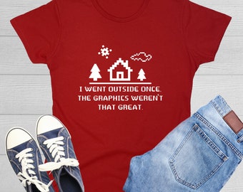 I Went Outside Once The Graphics Weren't That Great Nerd Shirt Funny Gaming T Shirt Graphic Tee Gift For Gaming Quotes & Gaming Party