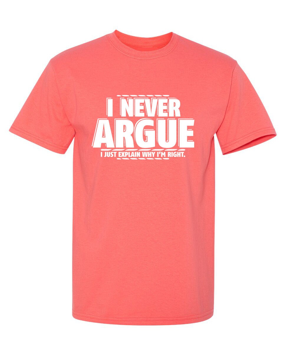 Funny Quote Graphic T-shirt: I Never Argue, Unisex Gift - Etsy