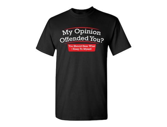 My Opinion Offended You Funny T-shirt PS_0089 Offensive Rude - Etsy