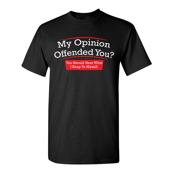 My Opinion Offended You Funny T-Shirt PS_0089 Offensive Rude Novelty Gift T-Shirt Mens Women Fun Crazy Funny Humor T Shirts