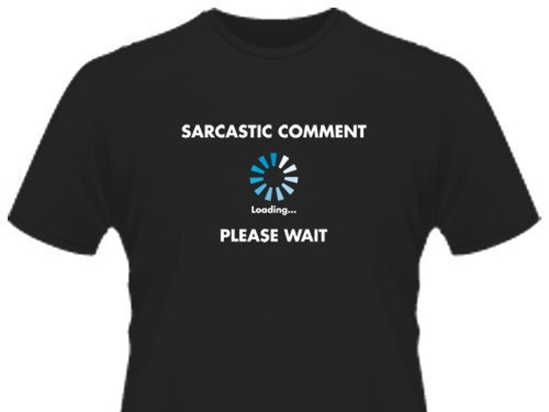 sarcastic comment loading t shirt