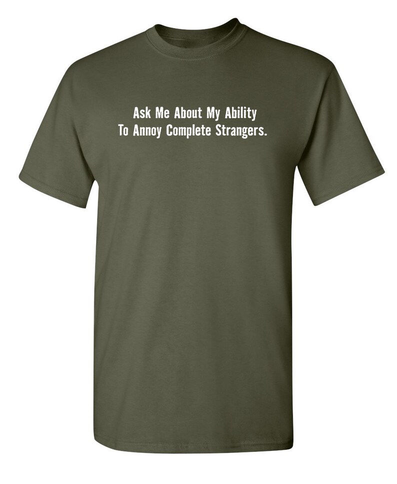 Ask Me About My Ability To Annoy Complete Strangers Sarcastic Humor Graphic Novelty Funny T Shirt
