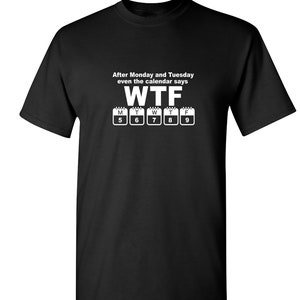Sarcastic Calendar WTF T-Shirt: Funny Graphic Novelty Tee
