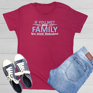 If You Met My Family You Would Understand T Shirt Funny Family Reunion Gift Idea Shirt With Saying Great Sense Of Humor Comfort Tshirt