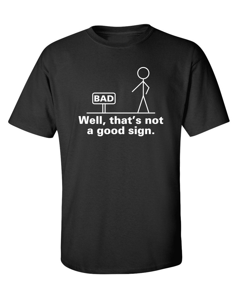 Bad Sign Funny T-Shirt PS_1331 Novelty Gift T-Shirt Sarcastic | Etsy