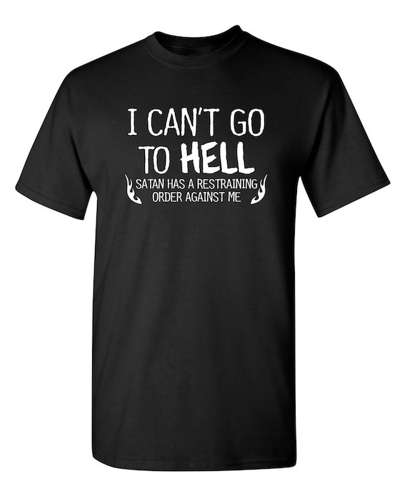 I Can't Go To Hell Funny T-Shirt PS_0959 Gift Novelty Kids | Etsy