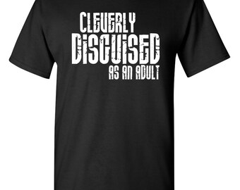 Cleverly Disguised As An Adult Sarcastic Humor Graphic Novelty Funny T Shirt