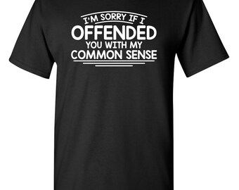 Sarcastic Humor T-Shirt: I'm Sorry If I Offended You