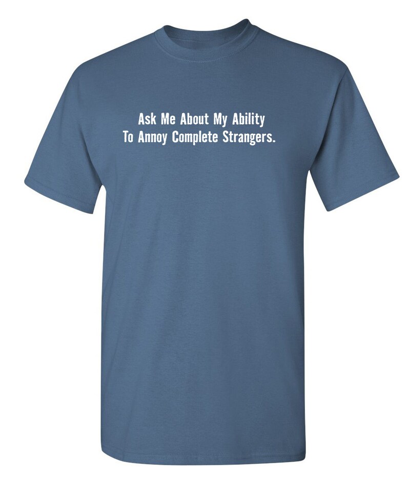 Ask Me About My Ability To Annoy Complete Strangers Sarcastic Humor Graphic Novelty Funny T Shirt