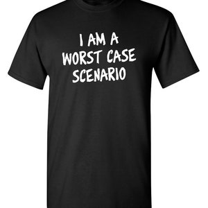 I Am A Worst Case Scenario Sarcastic Humor Graphic Novelty Funny T Shirt Youth And Tall Sizes