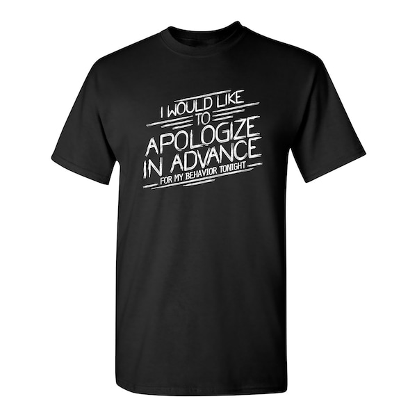 I Would Like To Apologize In Advance Tonight Funny Graphic Tees Mens Women Gift For Sarcasm Laughs Lover Novelty Funny T Shirts