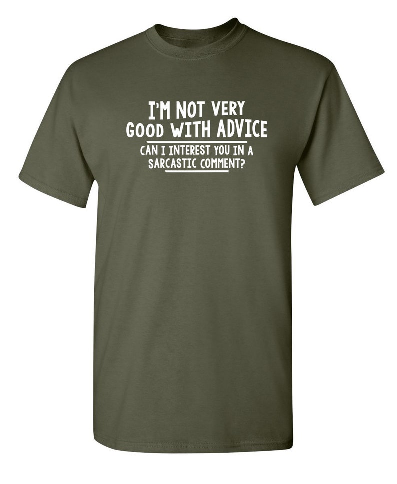 I/'m Not Very Good With Advice Can I Interest You In A Sarcastic Comment Sarcastic Humor Graphic Novelty Funny T Shirt