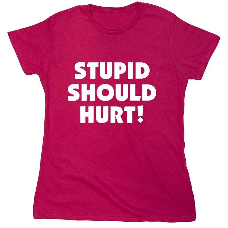 Stupid Should Hurt T-Shirt: Sarcastic Meme Quote Gag Gift image 7