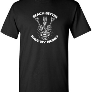 Beach Better Sarcastic Humor Graphic Tee Gift For Men Novelty Funny T Shirt