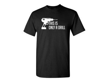 This Is Only A Drill Sarcastic Humor Graphic Novelty Funny T Shirt