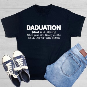 Daduation When Your Kids Finally Get The Hell Out Of The House T-Shirts Dad-u-a-shun Shirt Graphic Tees Playing Outing Vacation Tshirt