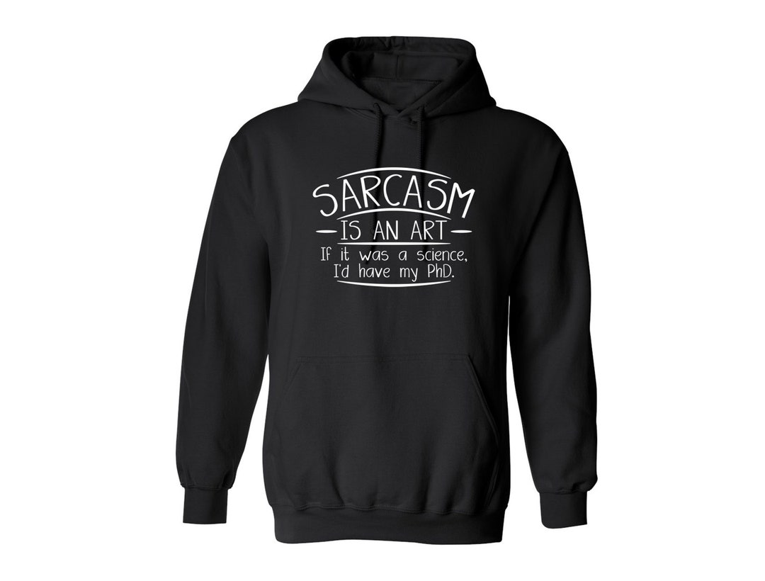 Sarcasm is an Art If It Was A Science I'd Have My PHD Sarcastic Humor ...