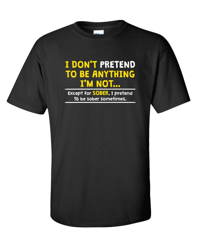 I Don't Pretend To Be Anything I'm Not Funny T-Shirt | Etsy