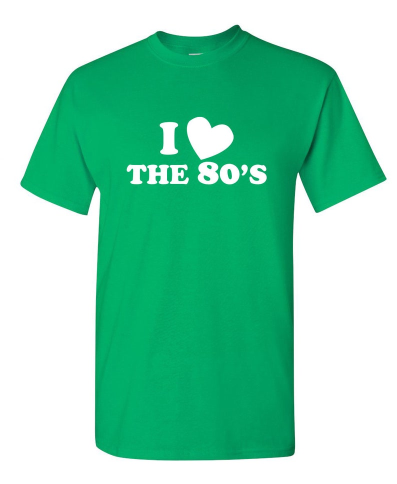 I Love The 80/'s Sarcastic Humor Graphic Novelty Funny T Shirt
