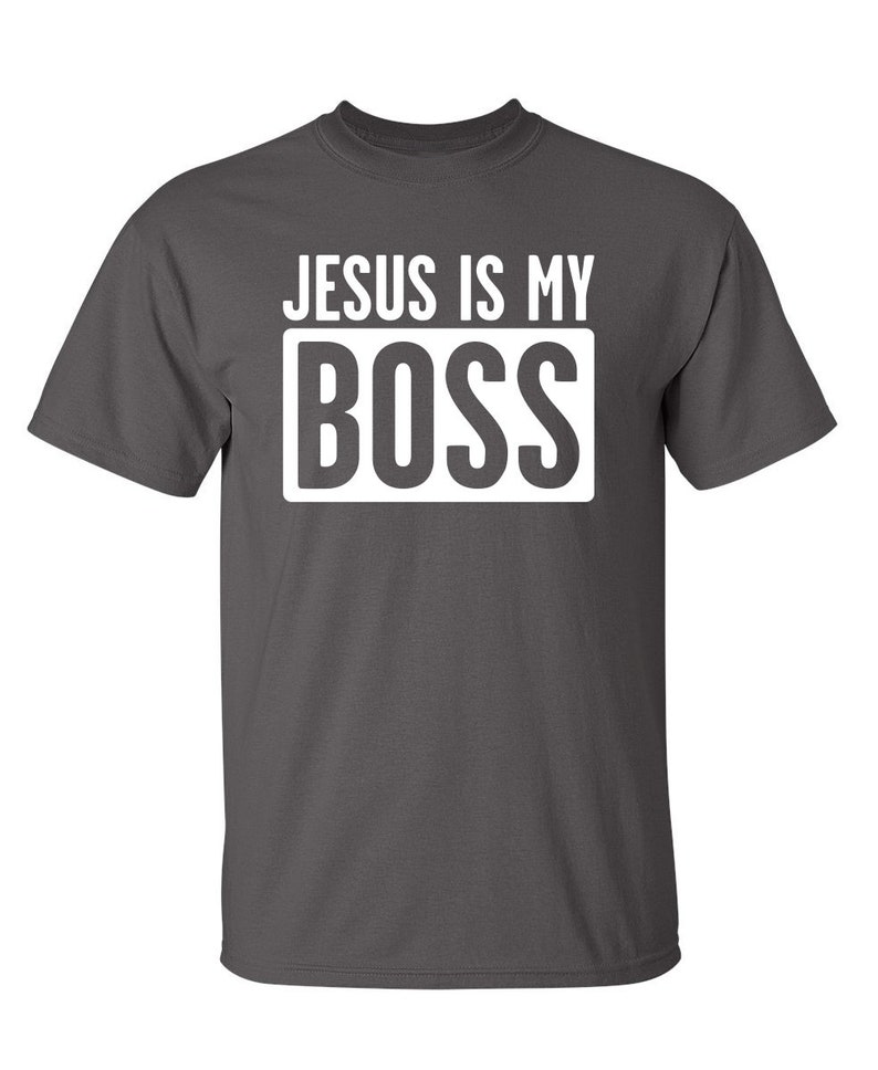 Jesus Is My Boss Sarcastic Humor Graphic Novelty Funny T Shirt