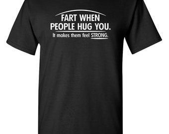 Fart When People Hug You T-Shirt: Funny Novelty Humor Tee
