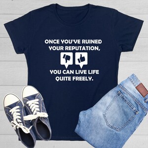 Once You Have Ruined Your Reputation you can live life quite freely Ponder Life&#39;s Choices with this tee Reflective Insight Sarcastic T Shirt