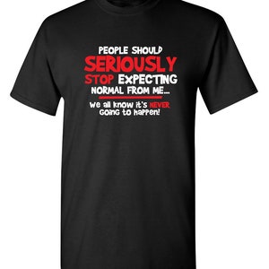 Sarcastic Novelty T-Shirt: Stop Expecting Normal From Me